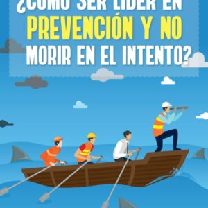 ¿Cómo Ser Líder en Prevención y no Morir en el Intento?